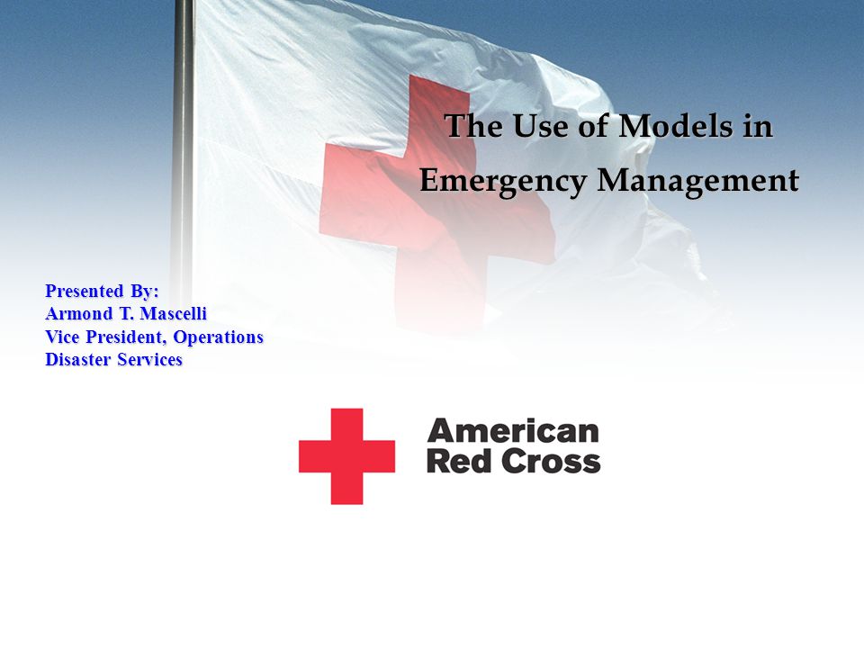 The Use of Models in Emergency Management Presented By: Armond T.