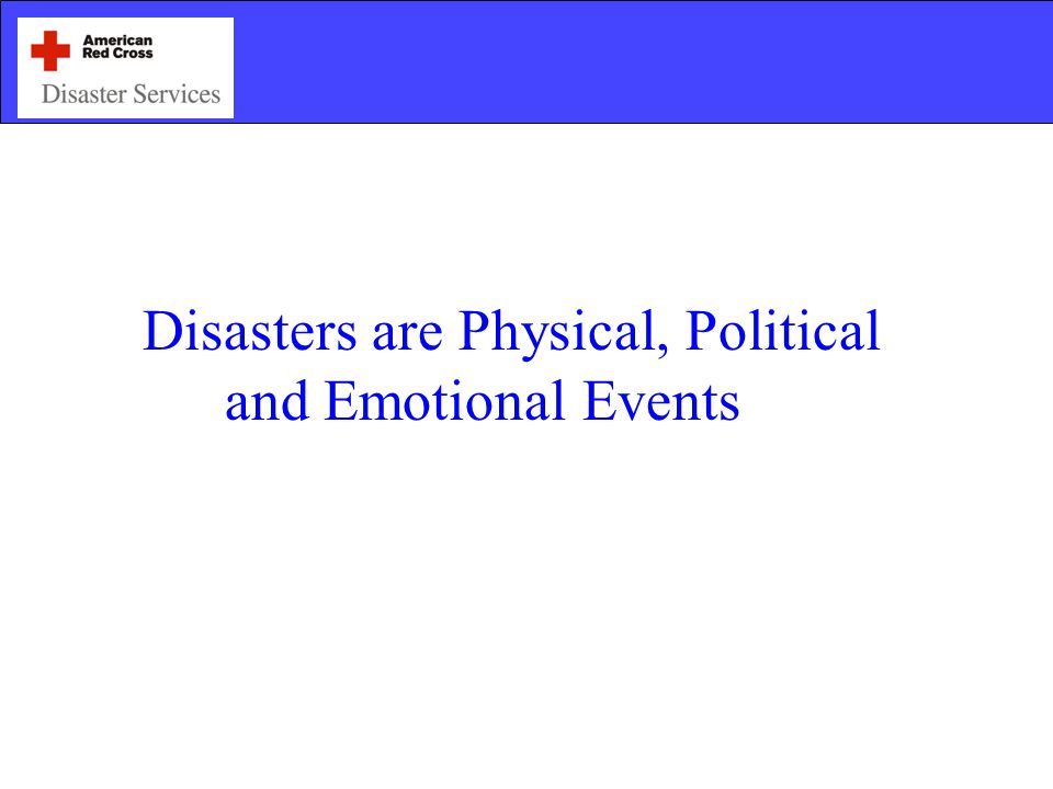 Disasters are Physical, Political and Emotional Events