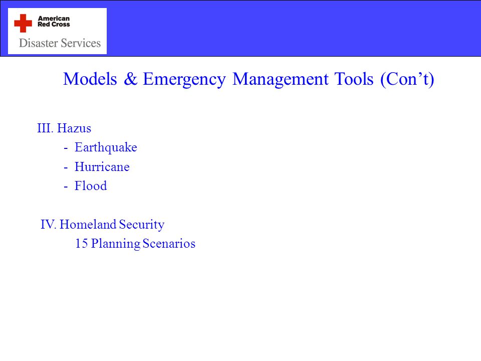 Models & Emergency Management Tools (Con’t) III. Hazus - Earthquake - Hurricane - Flood IV.
