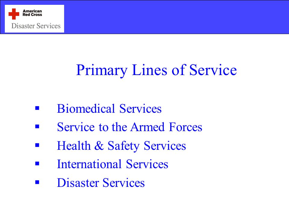 Primary Lines of Service  Biomedical Services  Service to the Armed Forces  Health & Safety Services  International Services  Disaster Services