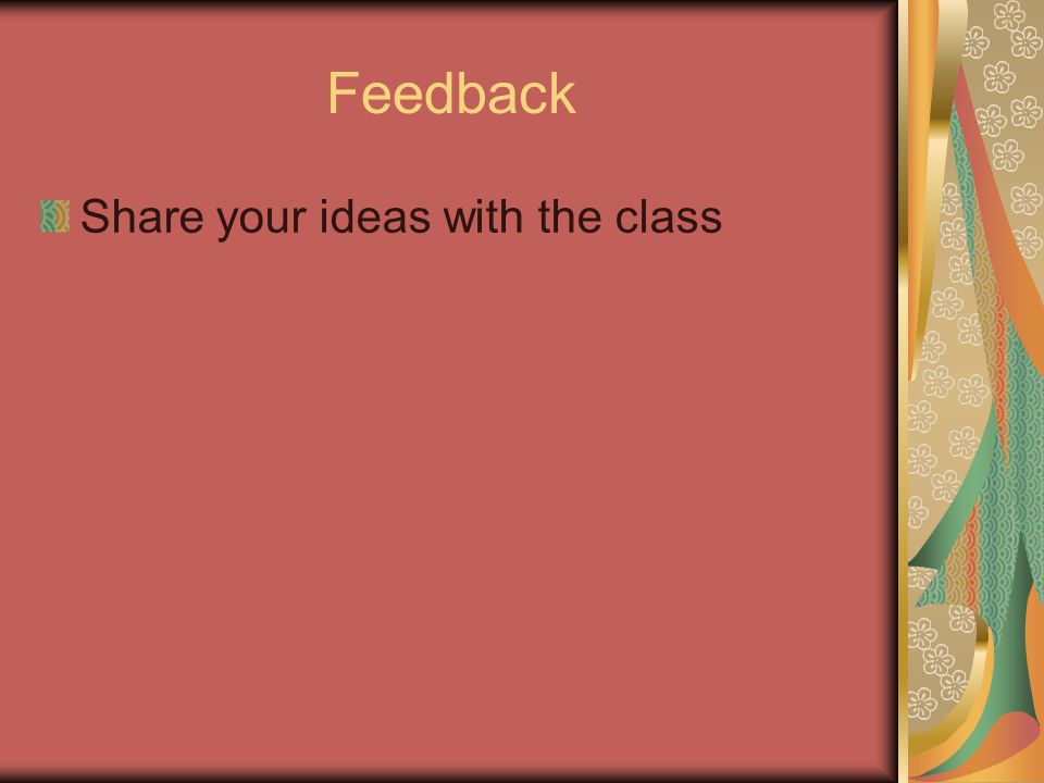 Feedback Share your ideas with the class