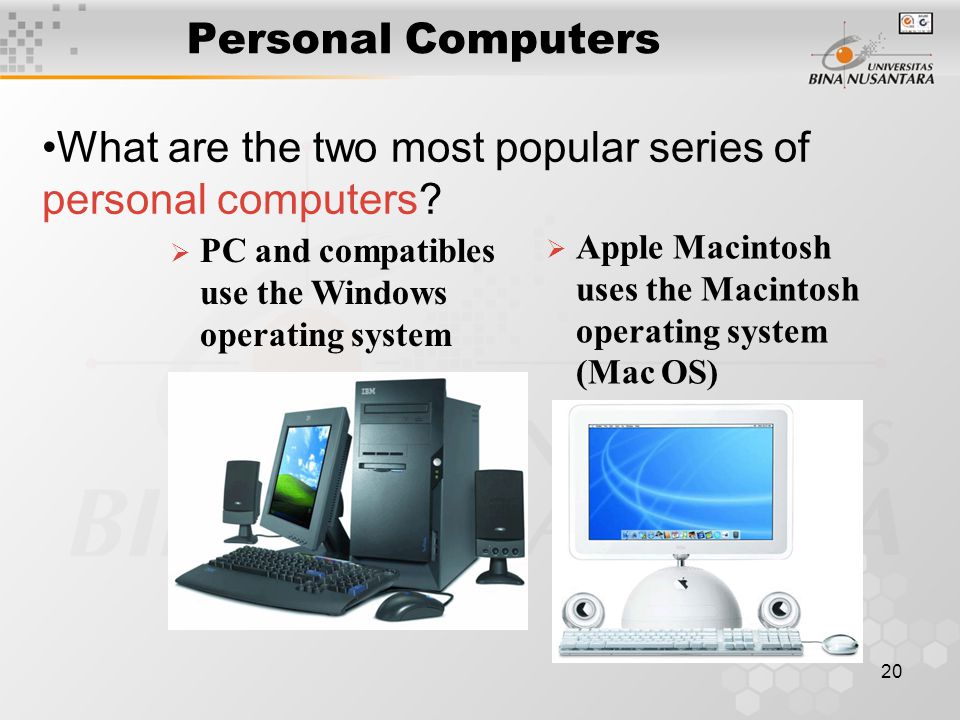 20 Personal Computers What are the two most popular series of personal computers.