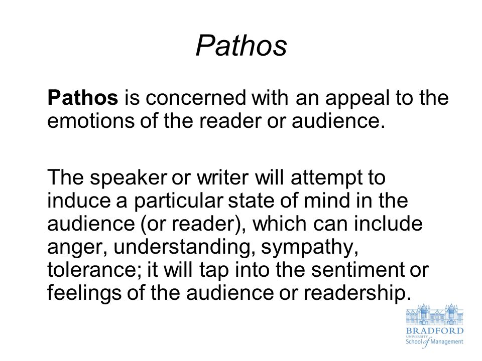 Pathos Pathos is concerned with an appeal to the emotions of the reader or audience.