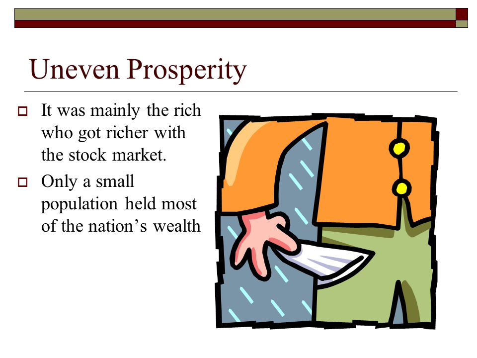 Uneven Prosperity  It was mainly the rich who got richer with the stock market.