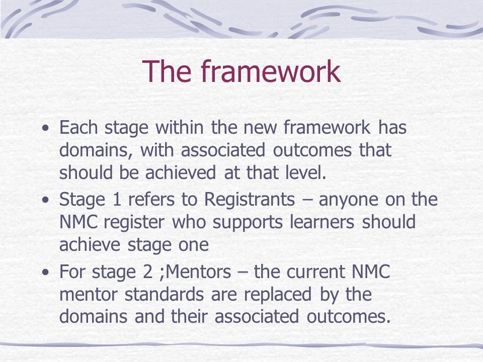 The framework Each stage within the new framework has domains, with associated outcomes that should be achieved at that level.