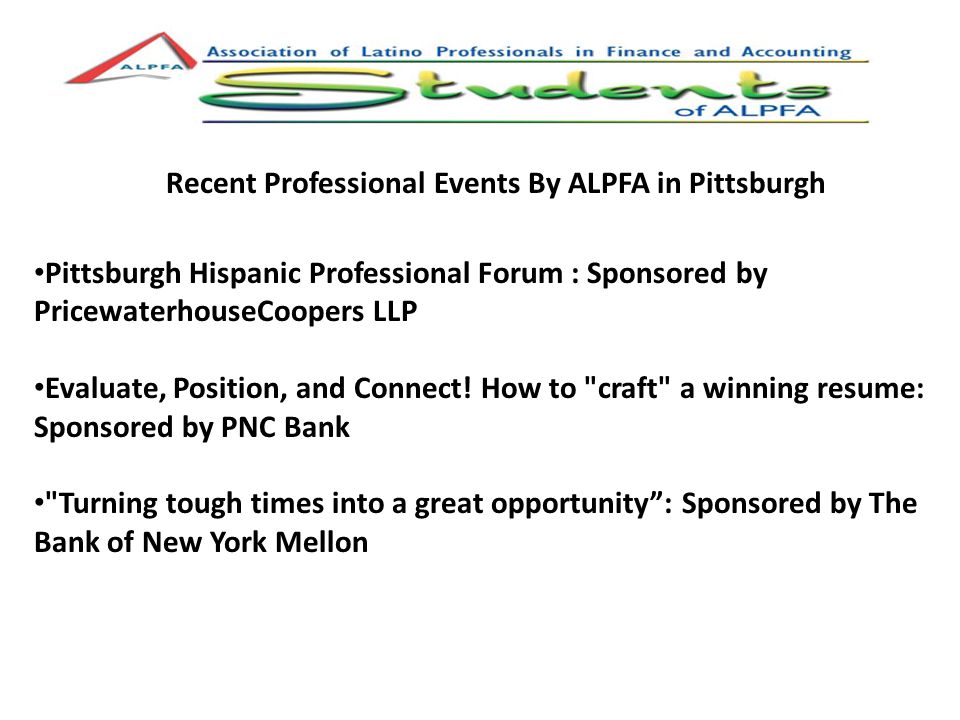 Recent Professional Events By ALPFA in Pittsburgh Pittsburgh Hispanic Professional Forum : Sponsored by PricewaterhouseCoopers LLP Evaluate, Position, and Connect.