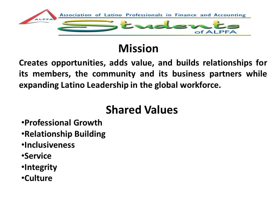 Mission Creates opportunities, adds value, and builds relationships for its members, the community and its business partners while expanding Latino Leadership in the global workforce.