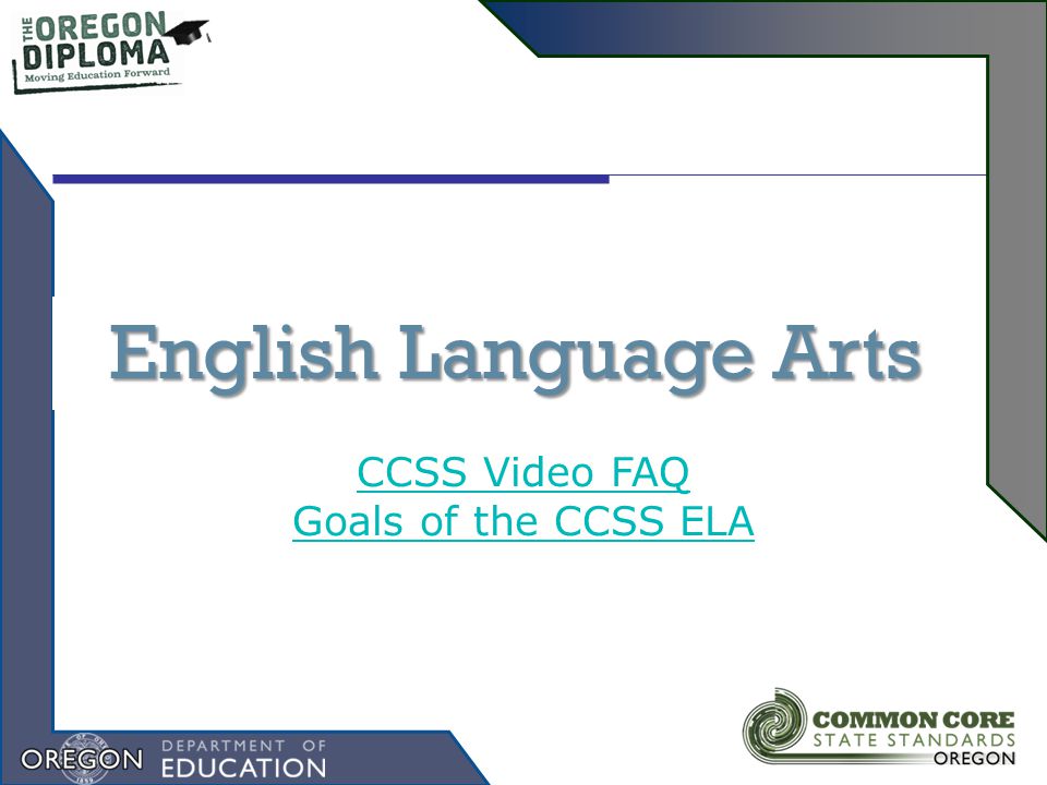 English Language Arts CCSS Video FAQ Goals of the CCSS ELA