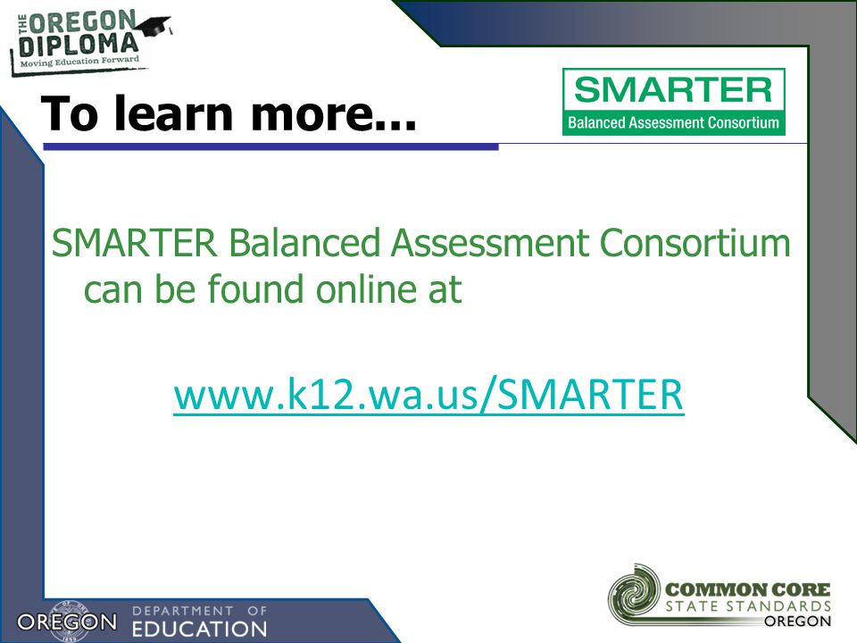 SMARTER Balanced Assessment Consortium can be found online at   To learn more...