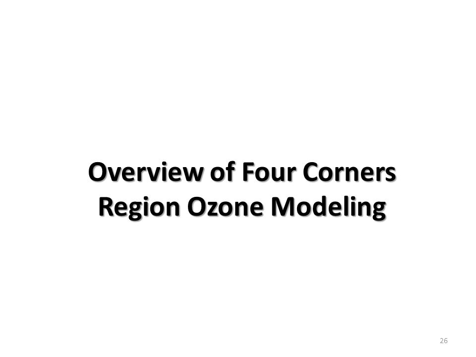 Overview of Four Corners Region Ozone Modeling 26