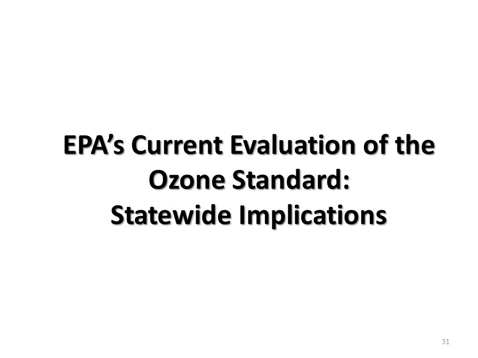 EPA’s Current Evaluation of the Ozone Standard: Statewide Implications 31