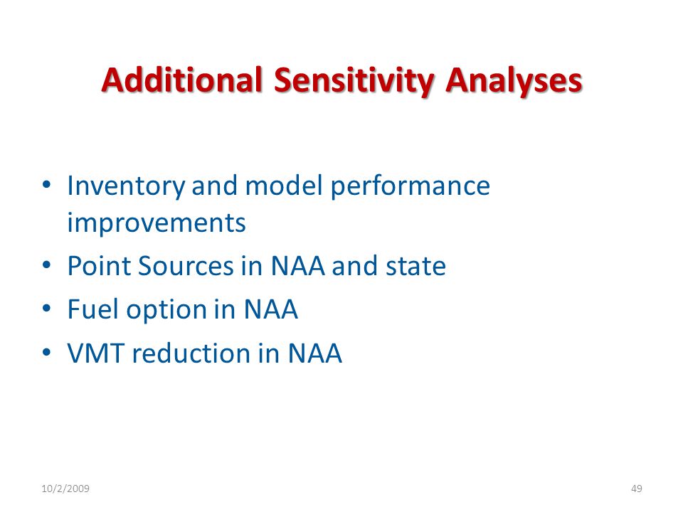 Additional Sensitivity Analyses Inventory and model performance improvements Point Sources in NAA and state Fuel option in NAA VMT reduction in NAA 10/2/200949