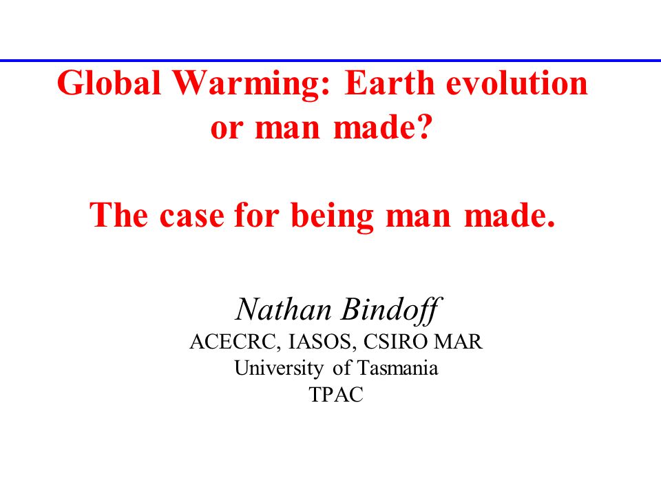 Global Warming: Earth evolution or man made. The case for being man made.