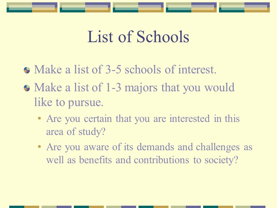 List of Schools Make a list of 3-5 schools of interest.