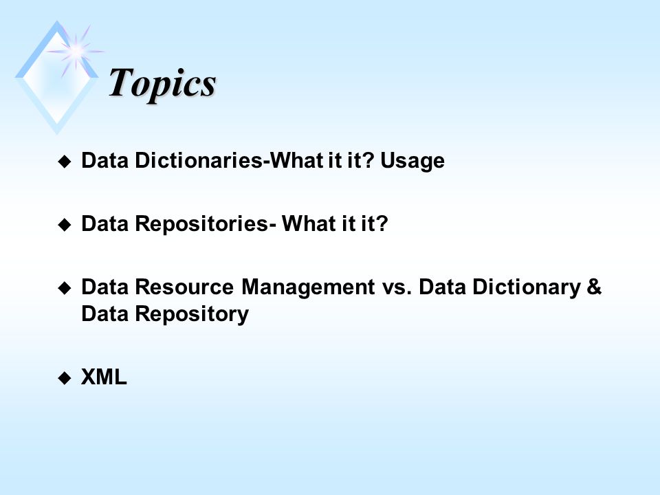 Topics  Data Dictionaries-What it it. Usage  Data Repositories- What it it.