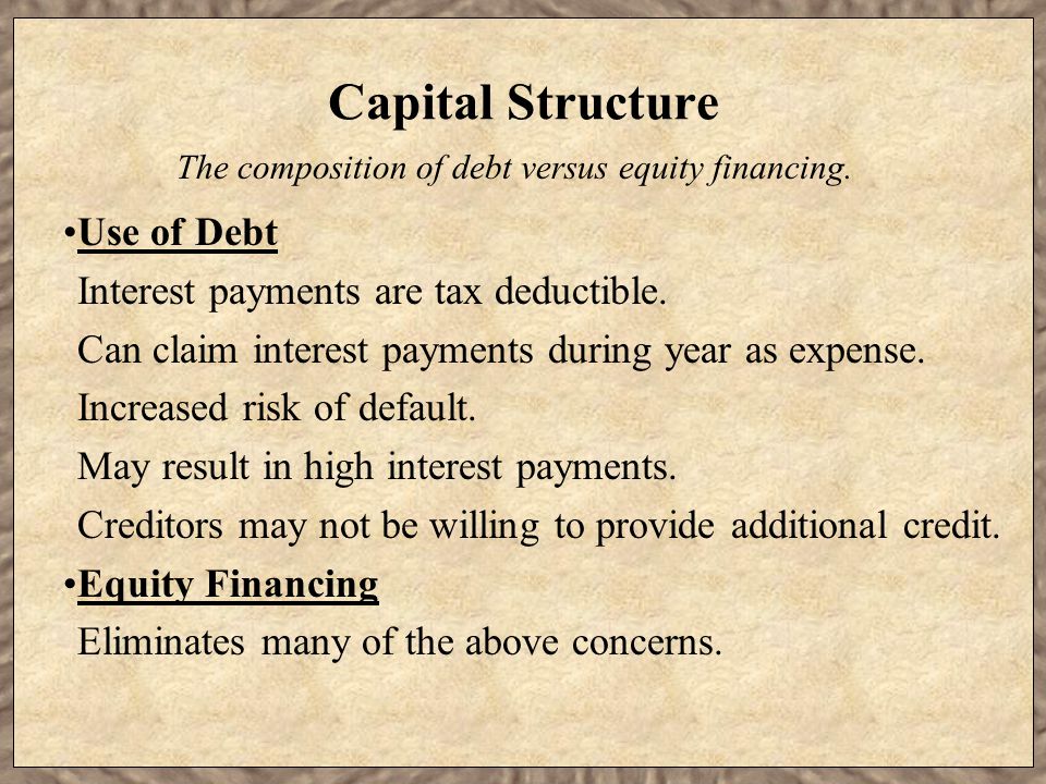 Capital Structure Use of Debt Interest payments are tax deductible.