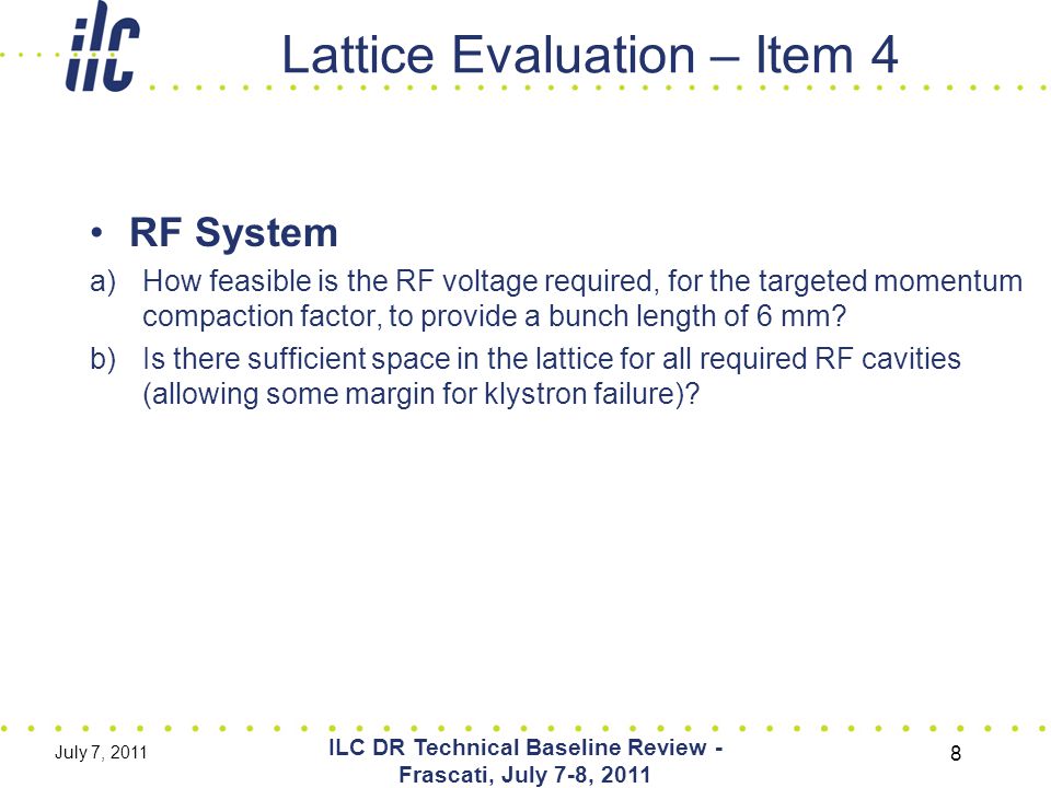 Lattice Evaluation – Item 4 RF System a)How feasible is the RF voltage required, for the targeted momentum compaction factor, to provide a bunch length of 6 mm.