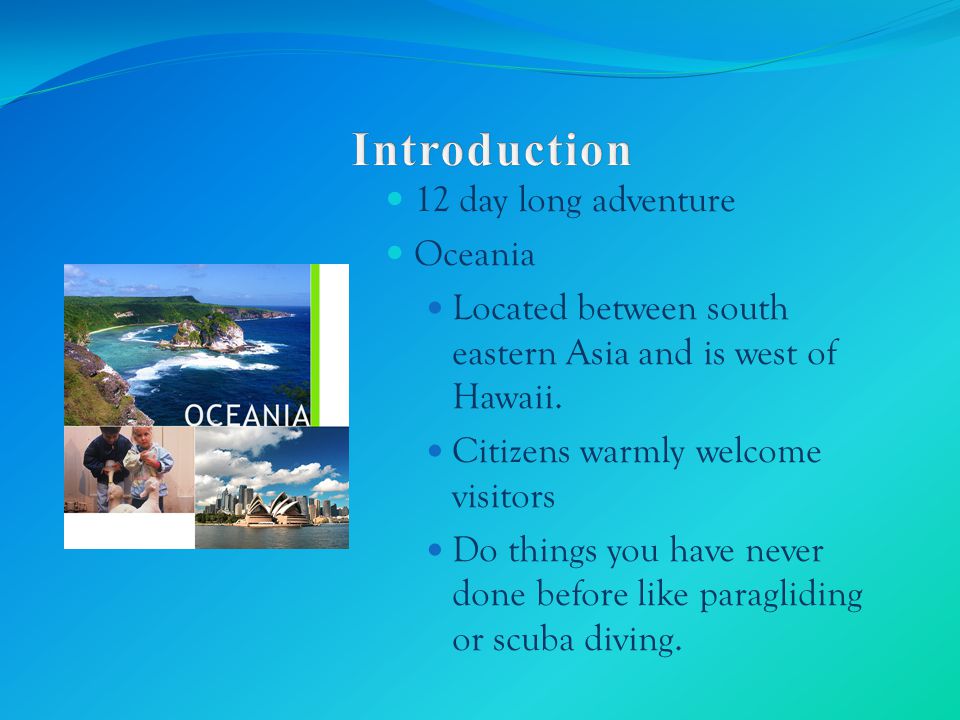 12 day long adventure Oceania Located between south eastern Asia and is west of Hawaii.
