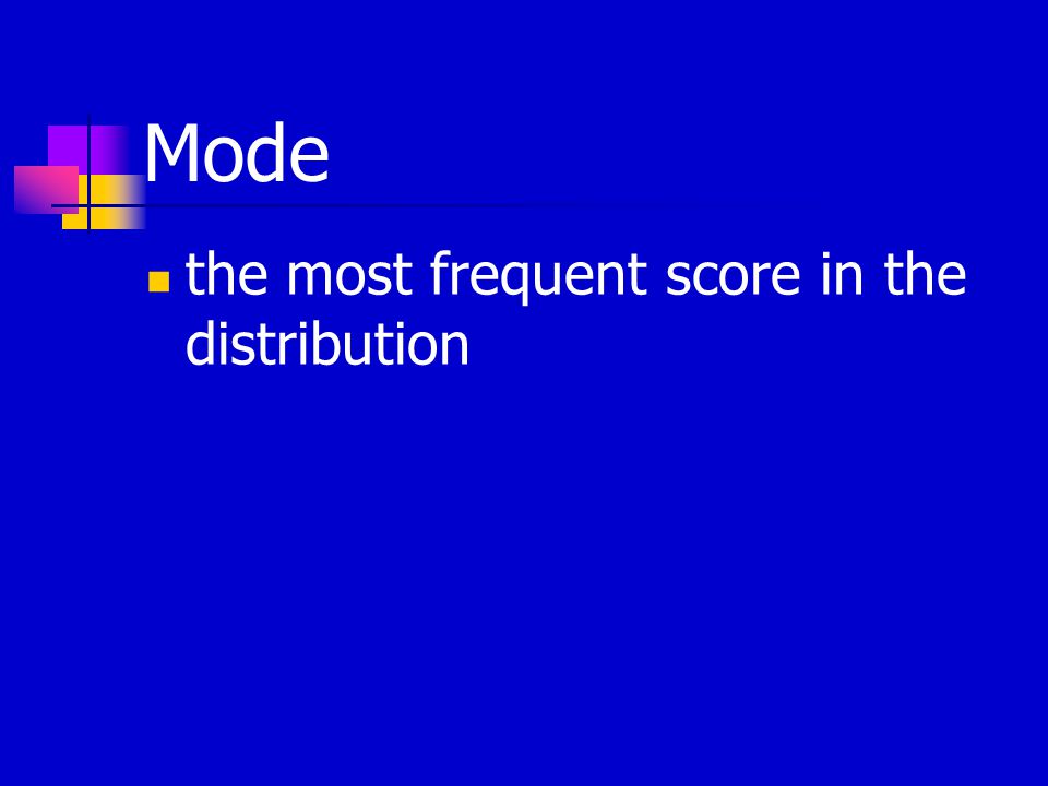 Mode the most frequent score in the distribution