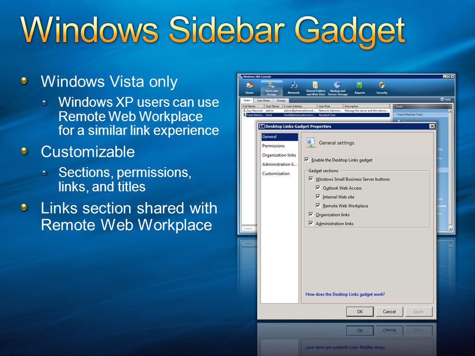 Windows Vista only Windows XP users can use Remote Web Workplace for a similar link experience Customizable Sections, permissions, links, and titles Links section shared with Remote Web Workplace