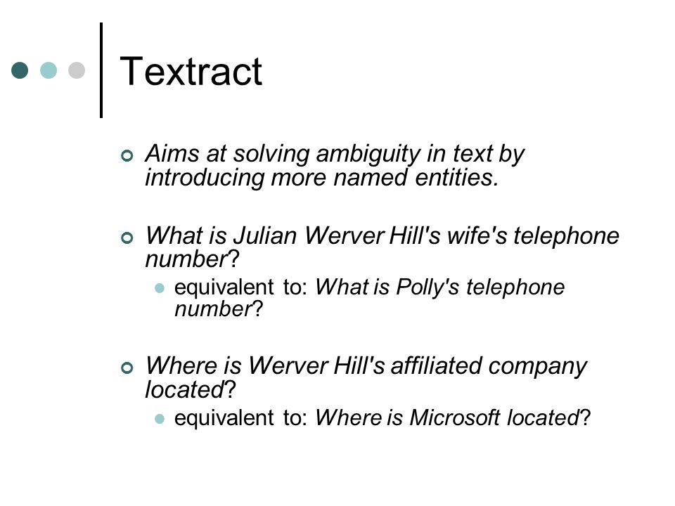 Textract Aims at solving ambiguity in text by introducing more named entities.