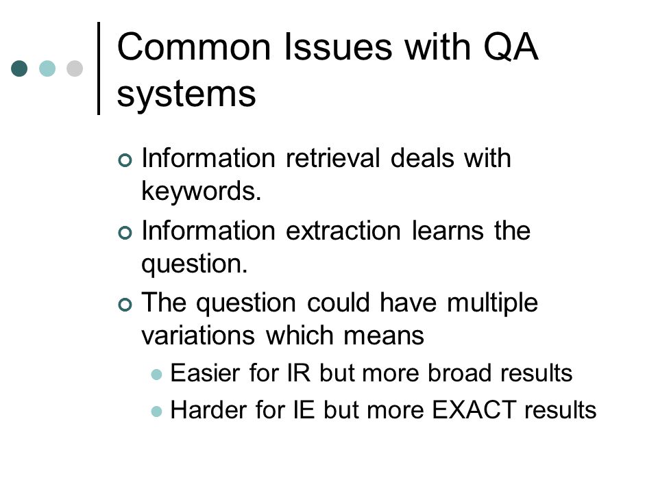 Common Issues with QA systems Information retrieval deals with keywords.