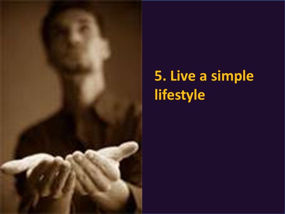 5. Live a simple lifestyle