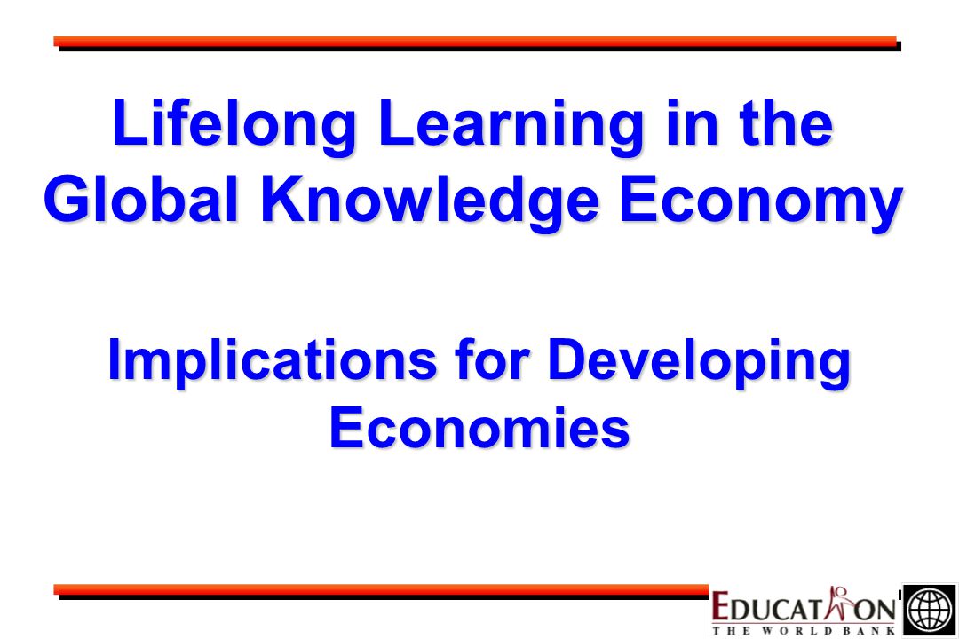 Lifelong Learning in the Global Knowledge Economy Implications for Developing Economies