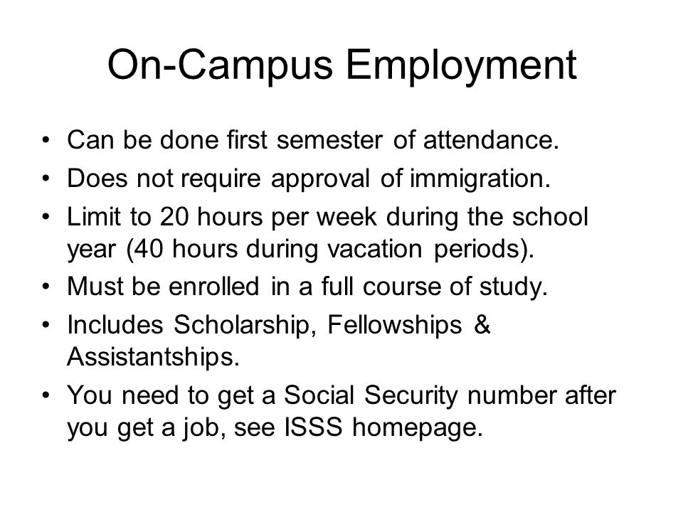 On-Campus Employment Can be done first semester of attendance.