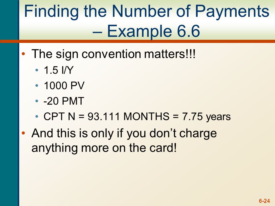 6-24 Finding the Number of Payments – Example 6.6 The sign convention matters!!.