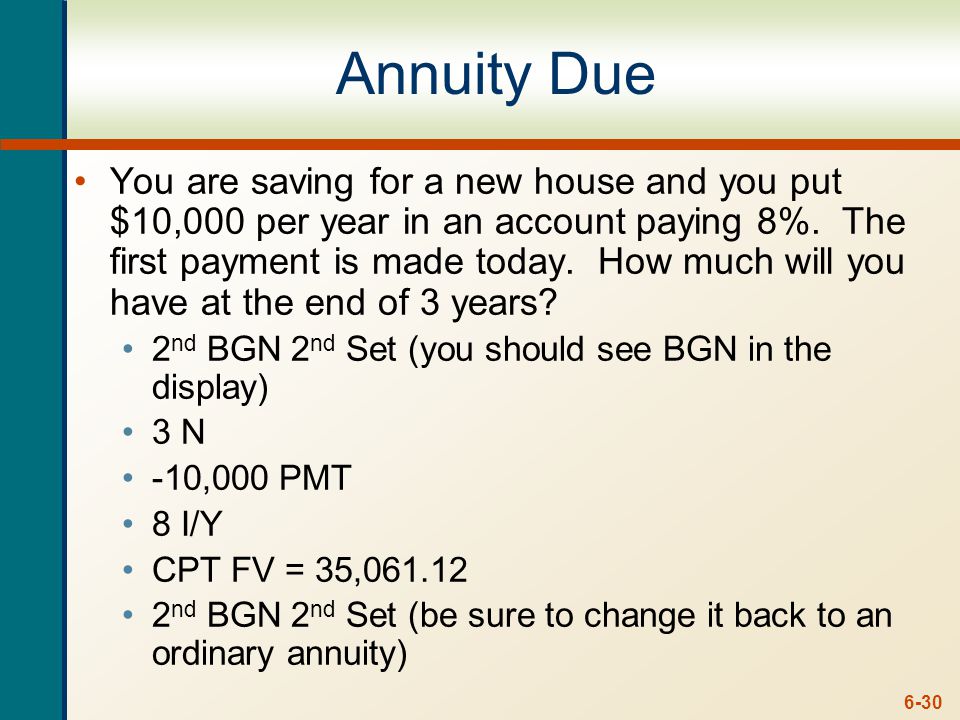 6-30 Annuity Due You are saving for a new house and you put $10,000 per year in an account paying 8%.