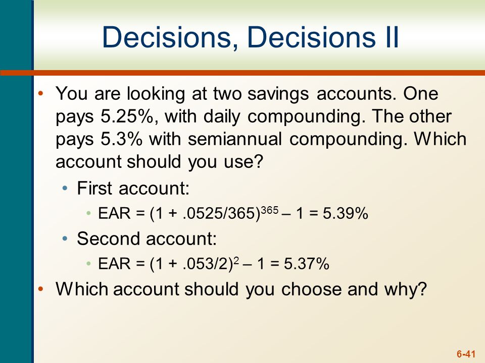 6-41 Decisions, Decisions II You are looking at two savings accounts.