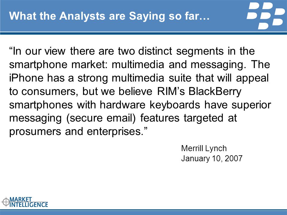 RIM INTERNAL What the Analysts are Saying so far… In our view there are two distinct segments in the smartphone market: multimedia and messaging.