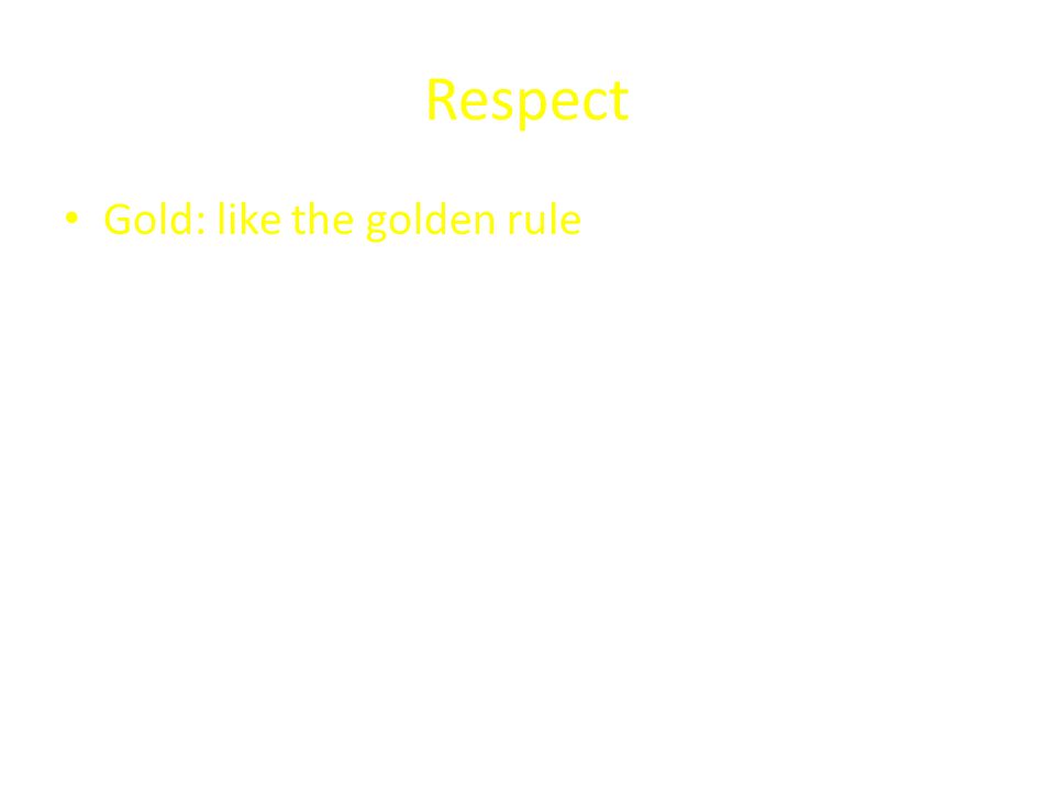 Respect Gold: like the golden rule