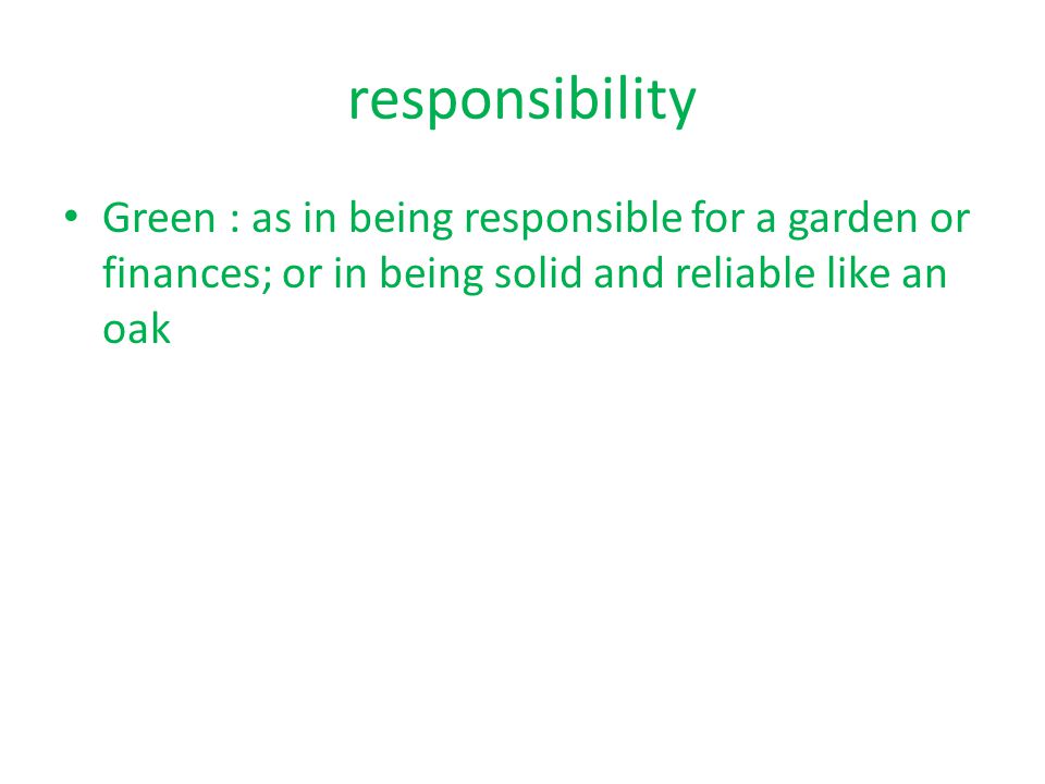 responsibility Green : as in being responsible for a garden or finances; or in being solid and reliable like an oak