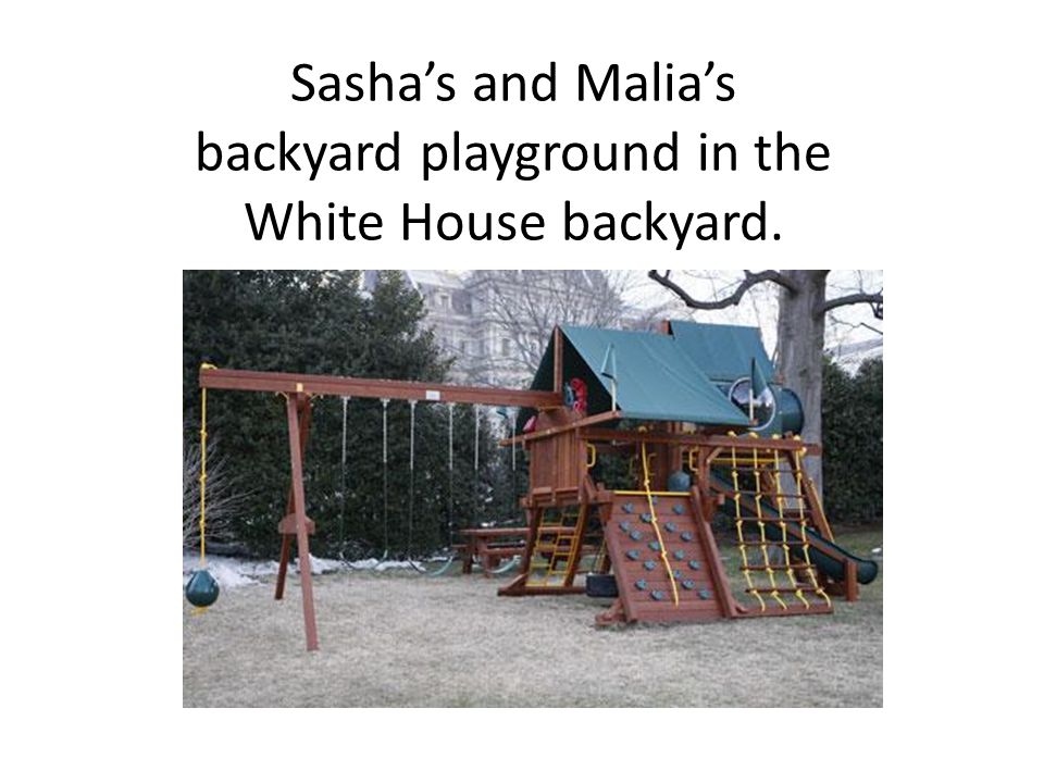Sasha’s and Malia’s backyard playground in the White House backyard.