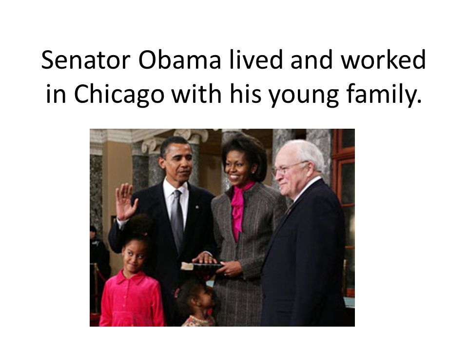Senator Obama lived and worked in Chicago with his young family.