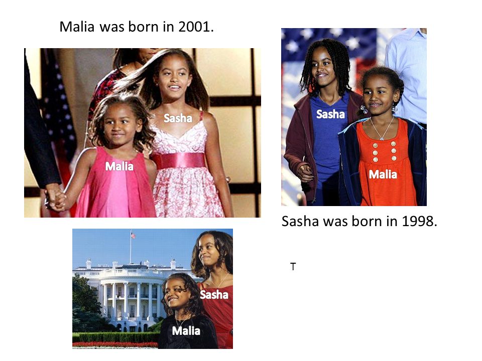 Malia was born in Sasha was born in T