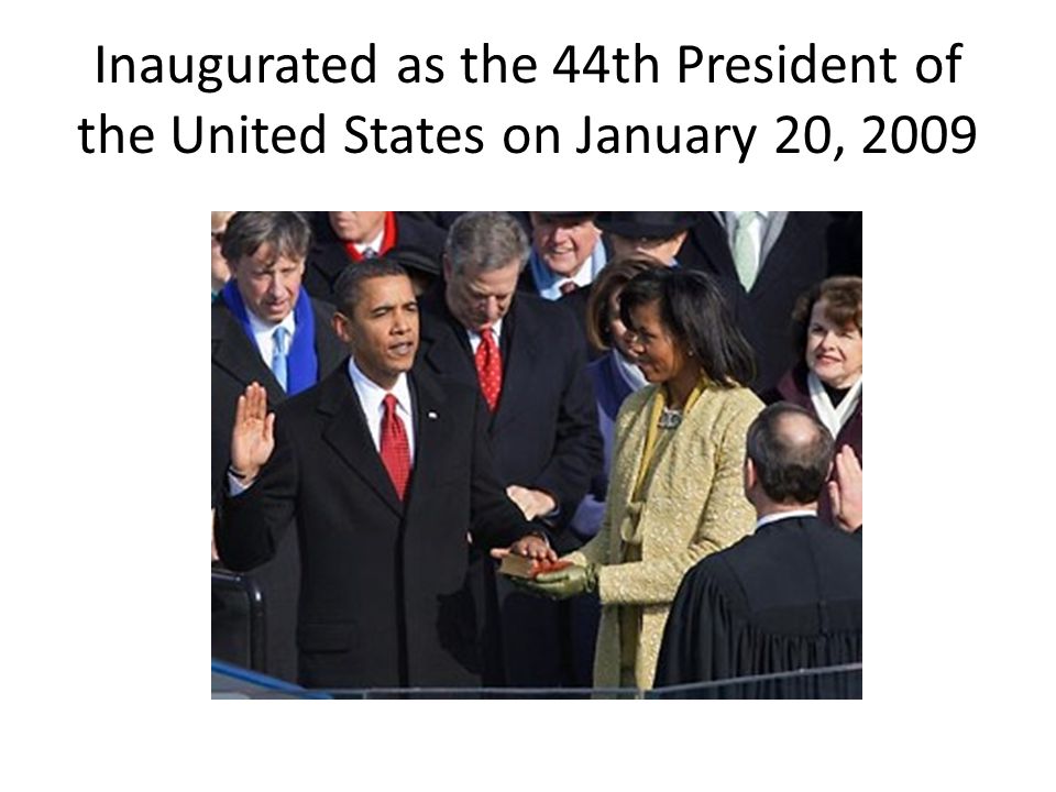 Inaugurated as the 44th President of the United States on January 20, 2009