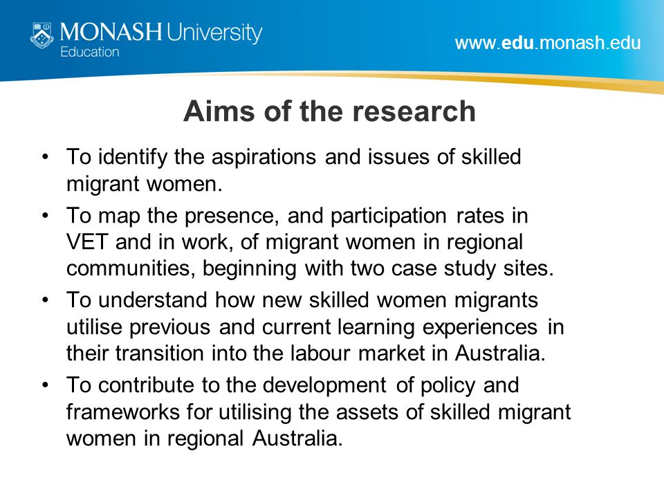 Aims of the research To identify the aspirations and issues of skilled migrant women.