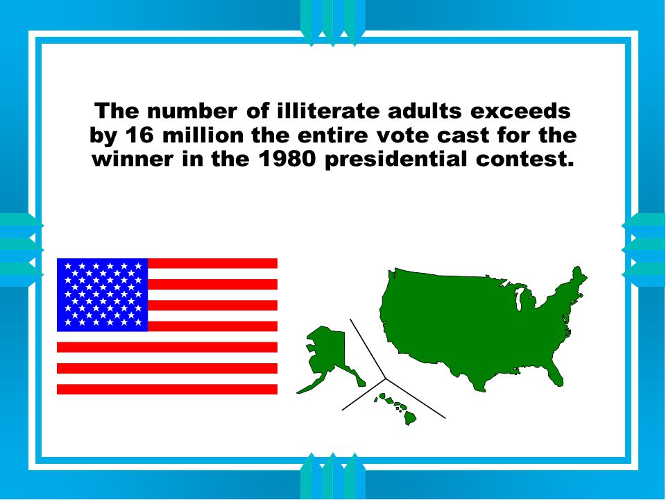 The number of illiterate adults exceeds by 16 million the entire vote cast for the winner in the 1980 presidential contest.