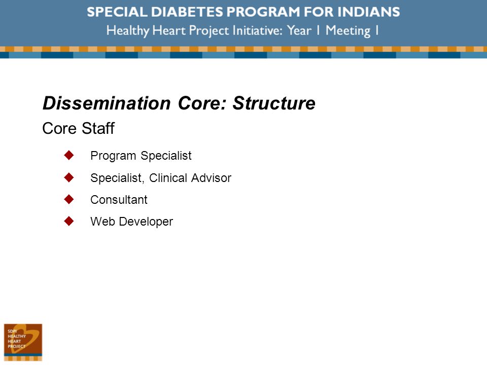 Dissemination Core: Structure Core Staff  Program Specialist  Specialist, Clinical Advisor  Consultant  Web Developer
