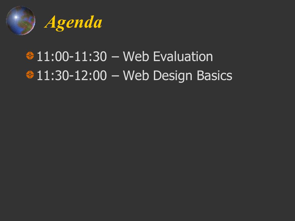 Agenda 11:00-11:30 – Web Evaluation 11:30-12:00 – Web Design Basics