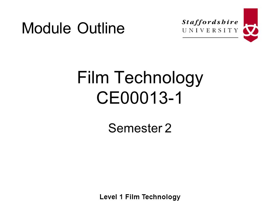 Module Outline Level 1 Film Technology Film Technology CE Semester 2