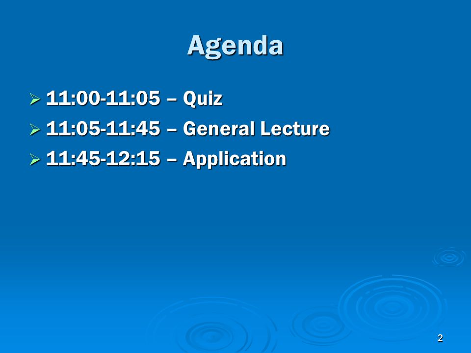 2 Agenda  11:00-11:05 – Quiz  11:05-11:45 – General Lecture  11:45-12:15 – Application