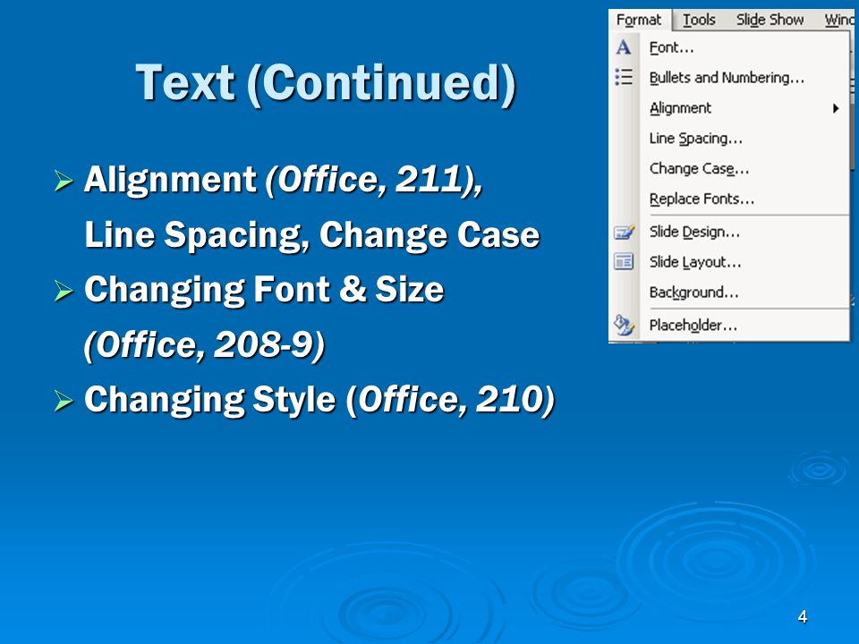 4 Text (Continued)  Alignment (Office, 211), Line Spacing, Change Case  Changing Font & Size (Office, 208-9)  Changing Style (Office, 210)