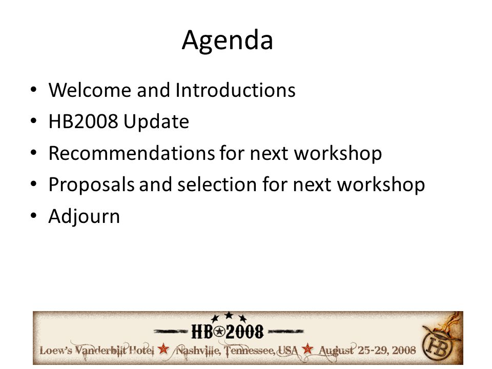 Agenda Welcome and Introductions HB2008 Update Recommendations for next workshop Proposals and selection for next workshop Adjourn