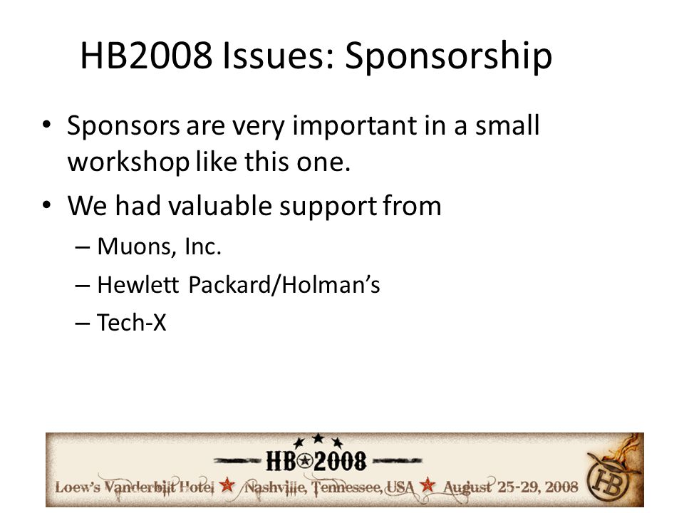 HB2008 Issues: Sponsorship Sponsors are very important in a small workshop like this one.