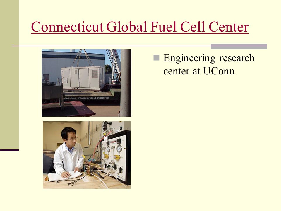 Connecticut Global Fuel Cell Center Engineering research center at UConn