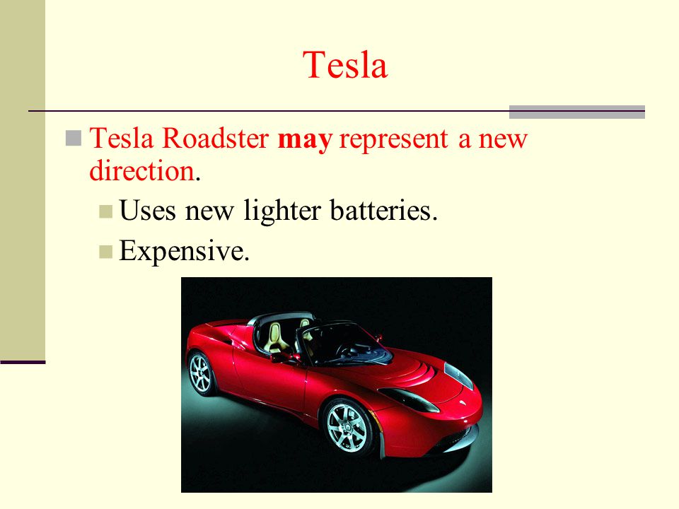 Tesla Tesla Roadster may represent a new direction. Uses new lighter batteries. Expensive.